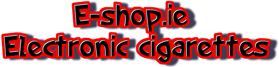 Electronic cigarette in Ireland, best e cigarette shop in Ireland